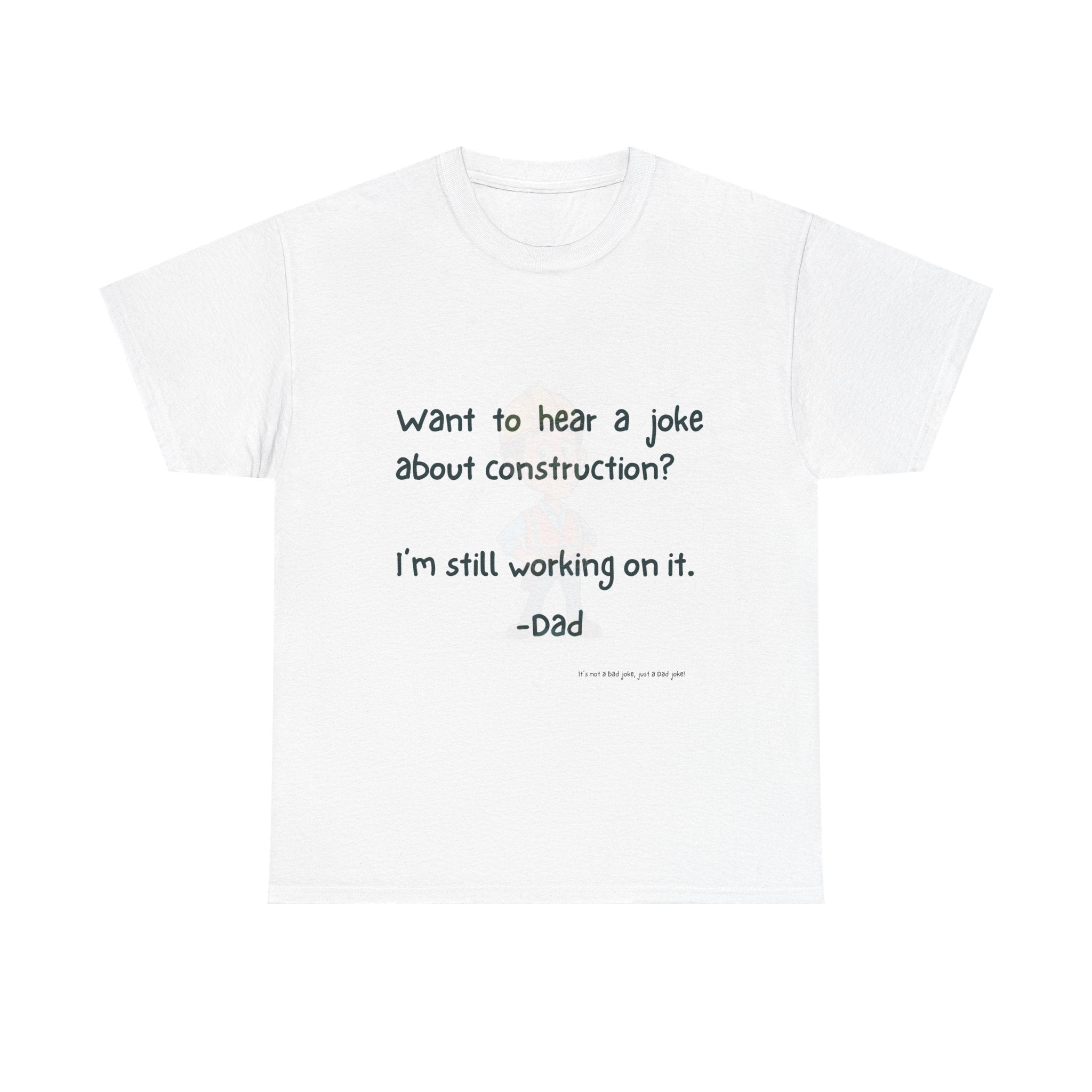 Construction Funny Dad Joke Tee, Unisex Cotton Tee, Gift for Father's Day, Humor Shirt, Dad Birthday Shirt, Casual Wear